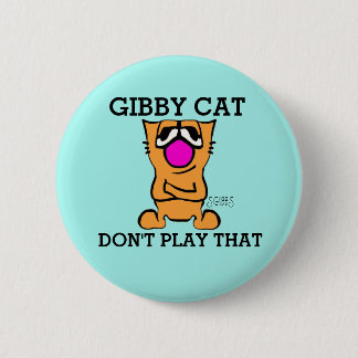GIBBY CAT DON'T PLAY THAT, Funny buttons