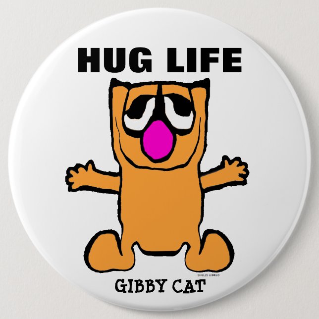 GIBBY CAT Funny Buttons, HUG LIFE 6 Cm Round Badge (Front)
