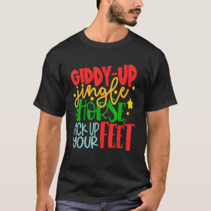 Giddy-Up Jingle Horse Pick Up Your Feet Christmas T-Shirt