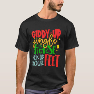 Giddy-Up Jingle Horse Pick Up Your Feet Christmas T-Shirt