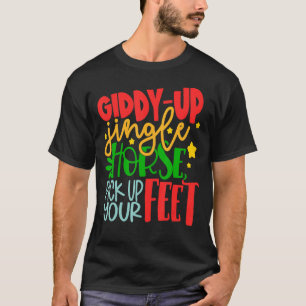 Giddy-Up Jingle Horse Pick Up Your Feet Christmas T-Shirt