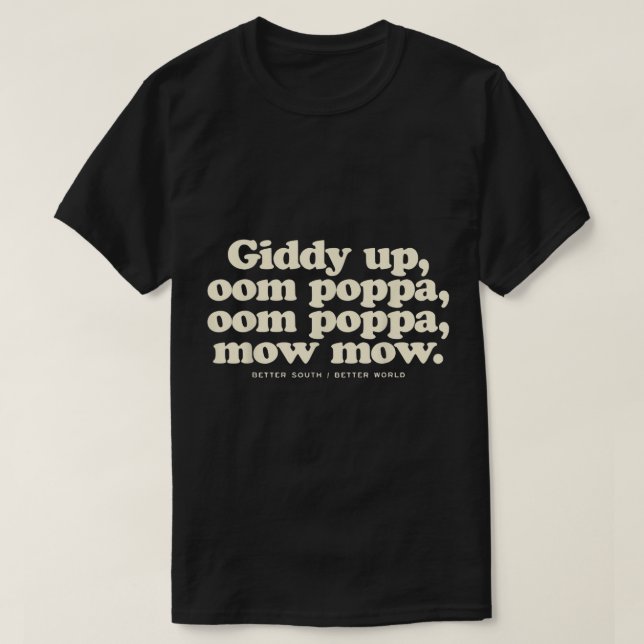 Giddy Up Oom Poppa Omm Poppa Mow Mow Better South  T-Shirt (Design Front)