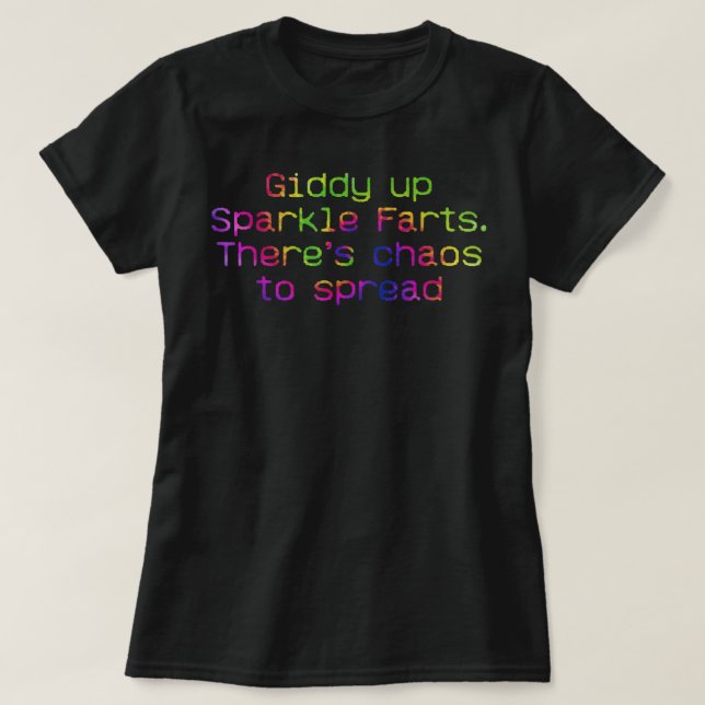 Giddy Up Sparkle Farts. There’s Chaos To Spread Ap T-Shirt (Design Front)