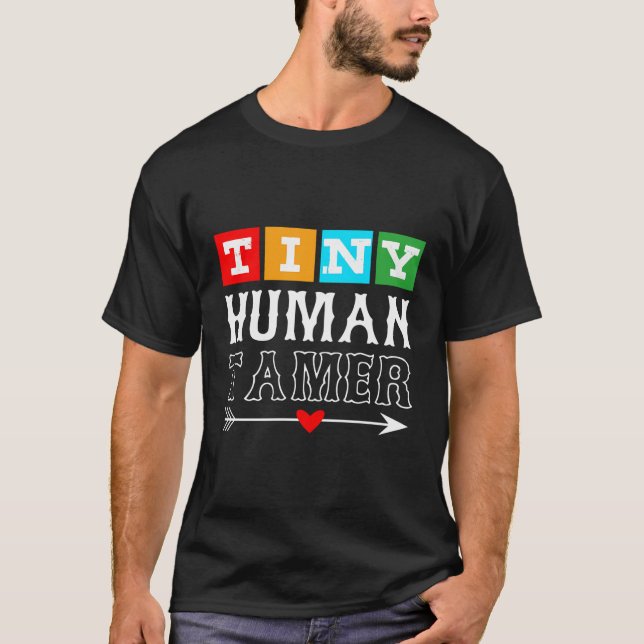 Gift Design 4 Teachers Or Parents Tiny Human Tamer T-Shirt (Front)