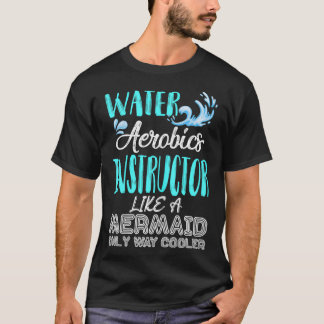 Gift For Aqua Water Aerobics Instructor Like A Mer T-Shirt