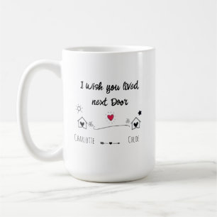 Gift For Best Friend I Wish You Lived Next Door Coffee Mug