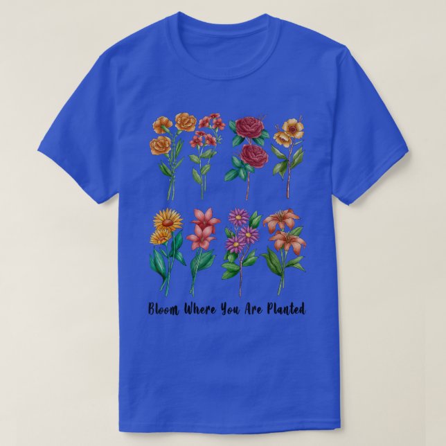 Gift for Gardener Grandma Bloom Where you are Plan T-Shirt (Design Front)