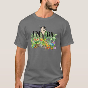 Gift For Gardener I‘M Ok Surrounded By A Lot Of Gr T-Shirt