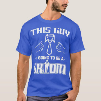 Gift For Groom This Guy Is Going To Be A Groom T-Shirt