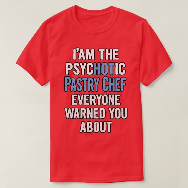 Gift For Pastry Chefs Psychotic  T-Shirt (Design Front)
