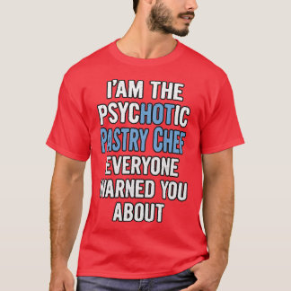 Gift For Pastry Chefs Psychotic  T-Shirt