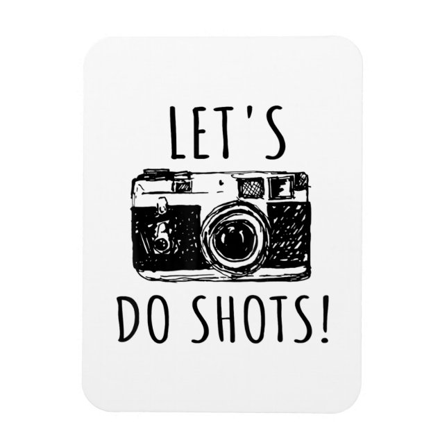 Gift For Photographer Funny Lets Do Shots Magnet (Vertical)