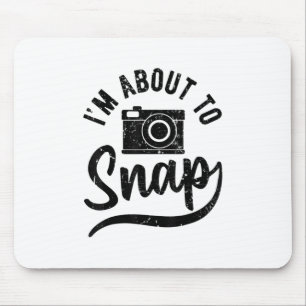Gift For Photographer Im About To Snap Camera Mouse Mat