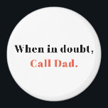 Gift from Dad, When in Doubt, Call Dad Magnet<br><div class="desc">When in Doubt,  Call Dad.</div>