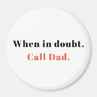 Gift from Dad, When in Doubt, Call Dad Magnet