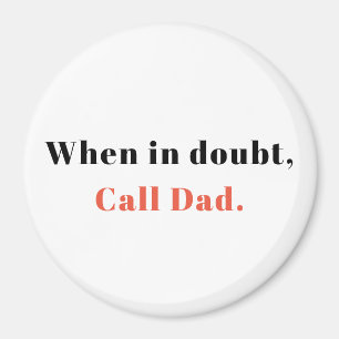 Gift from Dad, When in Doubt, Call Dad Magnet