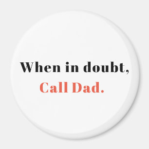 Gift from Mom, When in Doubt, Call Dad Magnet