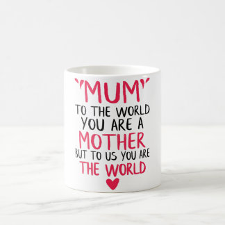 Gift : Mum to the world you are the world Mug