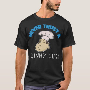 Gift Never Trust A Skinny baker cooking apron  T-Shirt