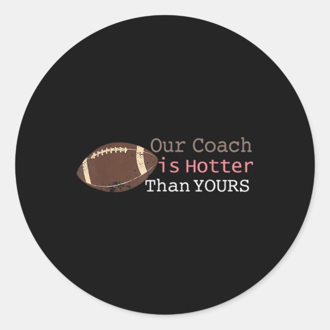 Gift Our Coach Is Hotter Than Yours Fall Ck To Sch Classic Round Sticker (Front)