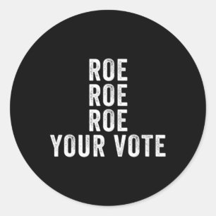 Gift Roe Roe Roe Your Vote Classic Round Sticker