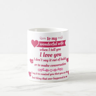 gift to my wife - when I tell you I love you Coffee Mug