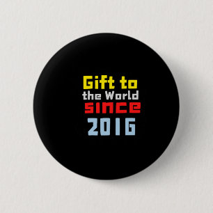 Gift To The World Since 2016 Sticker 6 Cm Round Badge