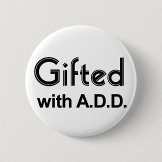 Gifted With ADD 6 Cm Round Badge