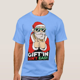 Giftin Aint Easy Funny Santa Claus toon T-Shirt