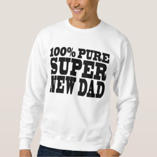 Gifts 4 New Dads : 100% Pure Super New Dad Sweatshirt