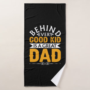 Gifts Dad Behind Good Kid Is A Great Dad Bath Towel