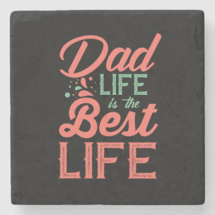 Gifts Dad Dad Life Is The Best Life Stone Coaster