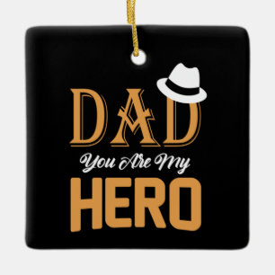Gifts Dad   Dad You Are My Hero Ceramic Ornament