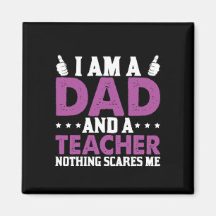Gifts Dad I Am A Dad And A Teacher Magnet