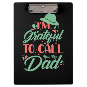 Gifts Dad I Am Grateful To Call You My Dad Clipboard
