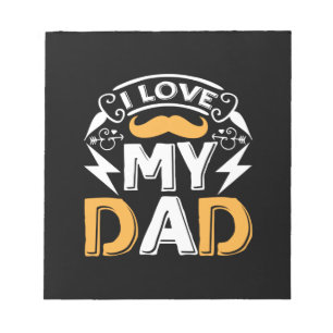 Gifts Dad I Love My Dad Notepad