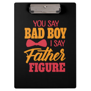 Gifts Dad I Say Father Figure Clipboard