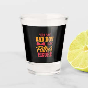 Gifts Dad   I Say Father Figure Shot Glass