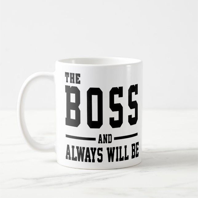 Gifts For Boss - The Boss And Always Will Be Coffee Mug (Left)