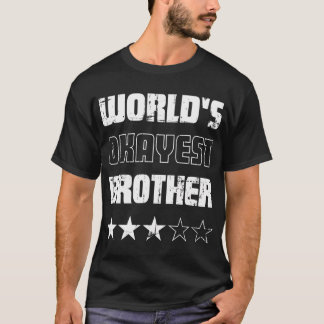 Gifts For Brothers Worlds Okayest Brother T-Shirt