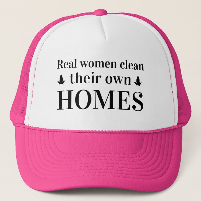 Gifts for Her REAL WOMEN CLEAN THEIR OWN HOMES Trucker Hat (Front)