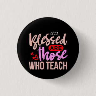 Gifts Teacher Blessed Are Those Who Teach 3 Cm Round Badge