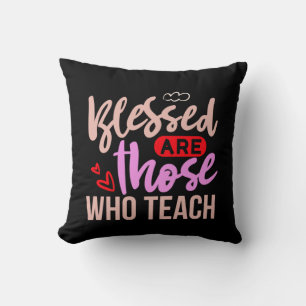 Gifts Teacher Blessed Are Those Who Teach Cushion
