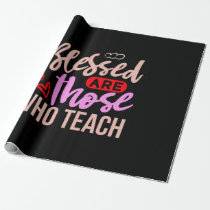 Gifts Teacher   Blessed Are Those Who Teach Wrapping Paper