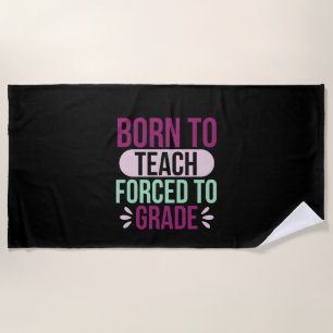 Gifts Teacher Born To Teach Beach Towel