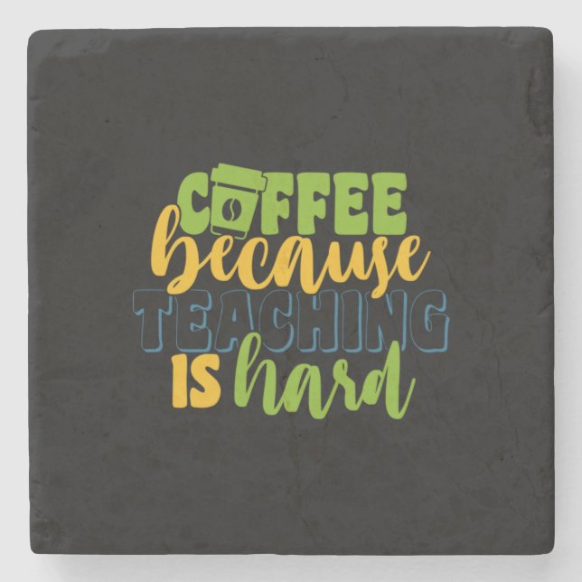 Gifts Teacher | Coffee Because Teaching Is Hard Stone Coaster (Front)
