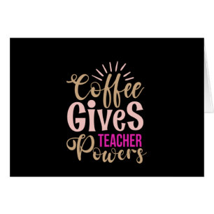 Gifts Teacher Coffee Gives Teacher Powers