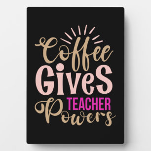 Gifts Teacher Coffee Gives Teacher Powers Plaque