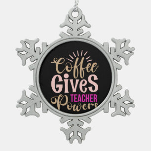 Gifts Teacher Coffee Gives Teacher Powers Snowflake Pewter Christmas Ornament
