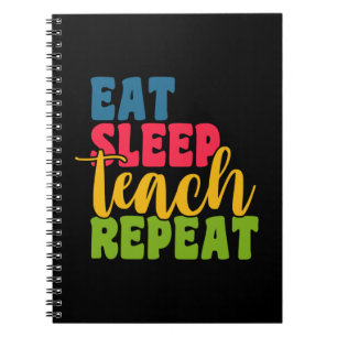 Gifts Teacher Eat Sleep Teach Repeat Notebook